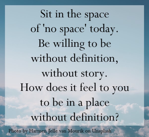 Sit in the space of 'no space' today.