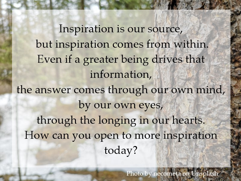 Inspiration is our source, but inspiration comes from within.